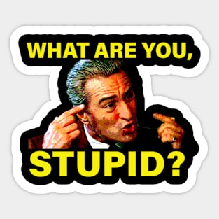 DeNiro What are you, Stupid? Quote Sticker